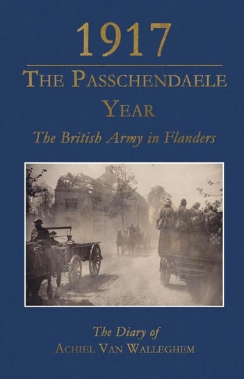 1917 - The Passchendaele Year Van Walleghem Achiel