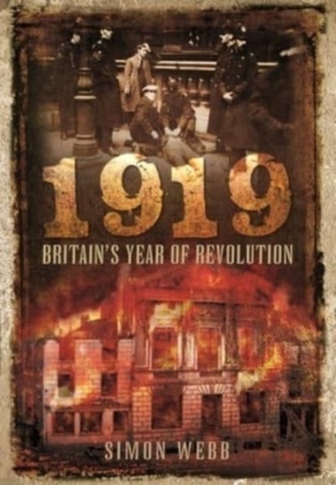 1919: Britain's Year of Revolution Webb, Simon