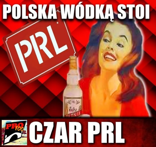 #192 Czar PRL – polska wódką stoi - Pro100 Zmostu - podcast Sobolewski Michał