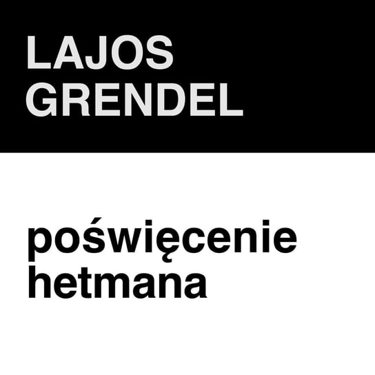 #192 Lajos Grendel - Poświęcenie Hetmana - ZNAK - LITERA - CZŁOWIEK - podcast Piotrowski Marcin