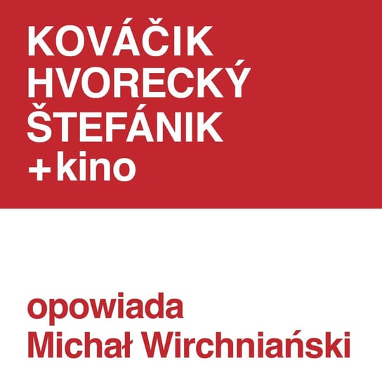 #193 Kováčik, Hvorecký, Štefánik + Kino - opowiada Michał Wirchniański - ZNAK - LITERA - CZŁOWIEK - podcast Piotrowski Marcin