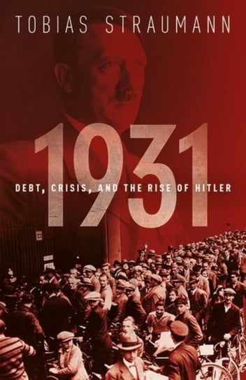 1931. Debt, Crisis, and the Rise of Hitler Opracowanie zbiorowe