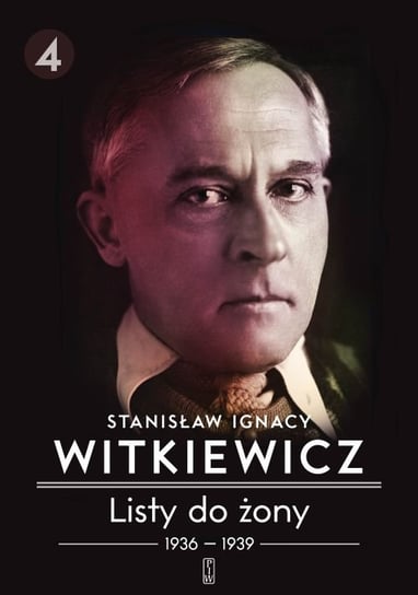 1936-1939. Listy do żony. Tom 4 Witkiewicz Stanisław Ignacy