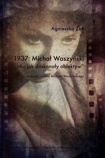 1937: Michał Waszyński oko jako doskonały obiektyw. W 111 rocznicę urodzin Michała Waszyńskiego Żuk Agnieszka