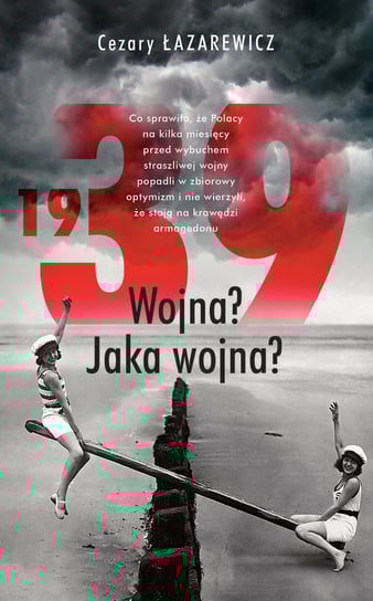 1939. Wojna? Jaka wojna? Łazarewicz Cezary