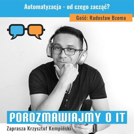 #194 Automatyzacja - od czego zacząć? Gość: Radosław Bzoma - Porozmawiajmy o IT - podcast Kempiński Krzysztof