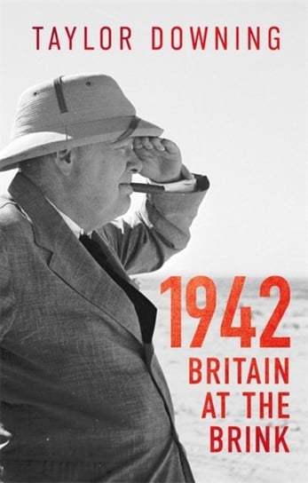 1942: Britain at the Brink Downing Taylor