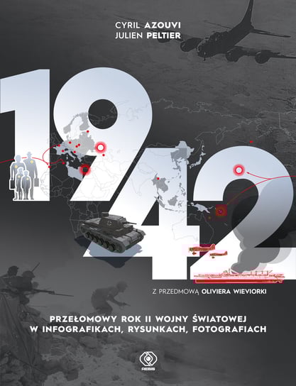 1942. Przełomowy rok II wojny światowej w infografikach, rysunkach, fotografiach Cyril Azouvi, Julien Peltier
