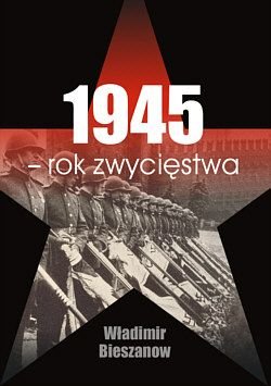 1945 - rok zwycięstwa Bieszanow Władimir