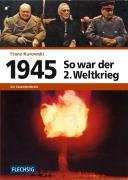 1945 - So war der Zweite Weltkrieg Kurowski Franz