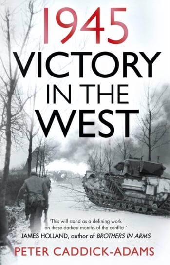 1945: Victory in the West Prof. Peter Caddick-Adams