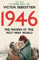 1946: The Making of the Modern World Sebestyen Victor