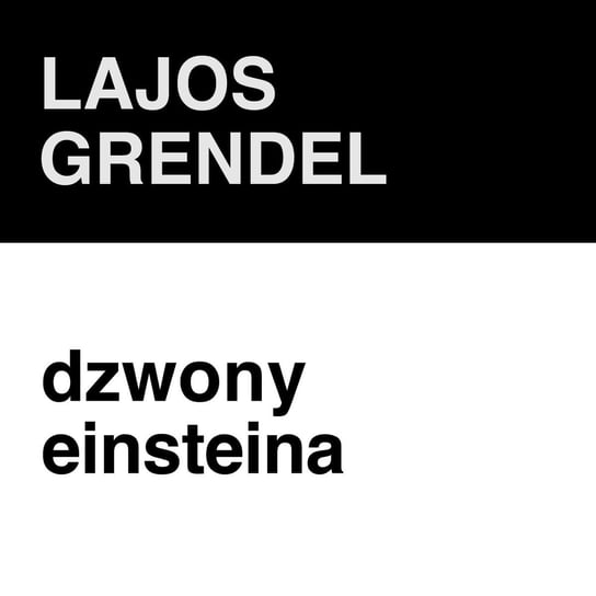 #195 Lajos Grendel - Dzwony Einsteina - ZNAK - LITERA - CZŁOWIEK - podcast Piotrowski Marcin