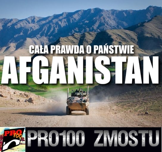 #197 Afganistan – cała prawda - Pro100 Zmostu - podcast Sobolewski Michał