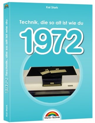 1972- Das Geburtstagsbuch zum 50. Geburtstag - Jubiläum - Jahrgang. Alles rund um Technik & Co aus deinem Geburtsjahr Markt + Technik