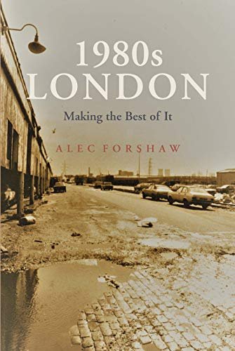 1980s LONDON Making the Best of It Alec Forshaw