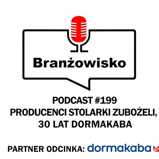 #199 Producenci stolarki zubożeli. 30 lat Dormakaba - Branżowisko - podcast Opracowanie zbiorowe
