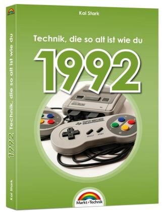 1992 - Das Geburtstagsbuch zum 30. Geburtstag - Jubiläum - Jahrgang. Alles rund um Technik & Co aus deinem Geburtsjahr Markt + Technik