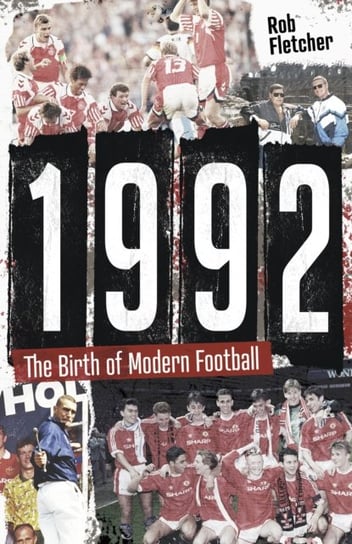 1992: The Birth of Modern Football Pitch Publishing Ltd
