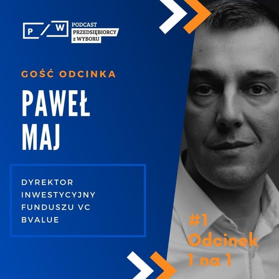 1na1 #01 - Paweł Maj: o inwestowaniu w projekty biznesowe oczami funduszu inwestycyjnego - Przedsiębiorcy z wyboru - podcast Opracowanie zbiorowe