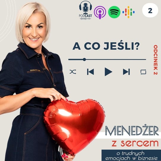 #2 A co jeśli? - Menedżer z sercem ❤️ - o trudnych emocjach w biznesie i w życiu - podcast Tatiana Galińska