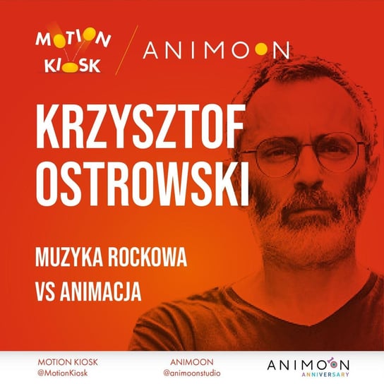 #2 Animoon Anniversary - Krzysztof Ostrowski - muzyka rockowa VS animacja - Motion Kiosk - podcast Ciereszyński Piotr