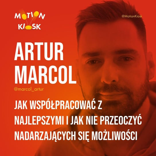 #2 Artur Marcol - Jak współpracować z najlepszymi i jak nie przeoczyć nadarzających się możliwości - Motion Kiosk - podcast Ciereszyński Piotr