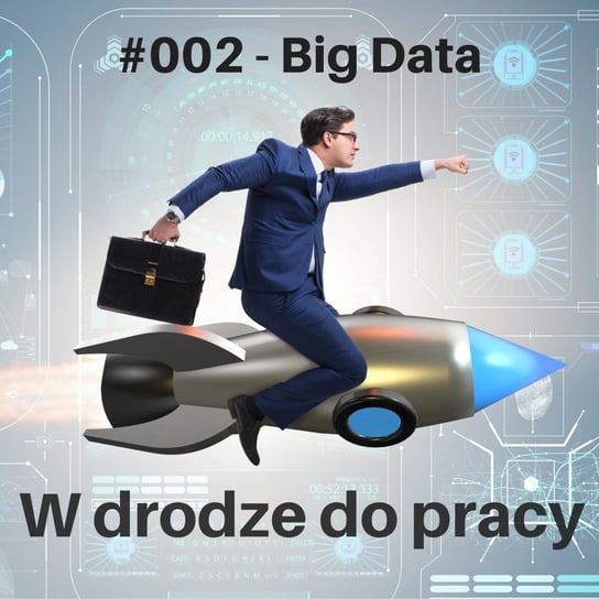 #2 Big Data - czy trzeba bać się nowych technologii? - W drodze do pracy - podcast Kądziołka Marcin