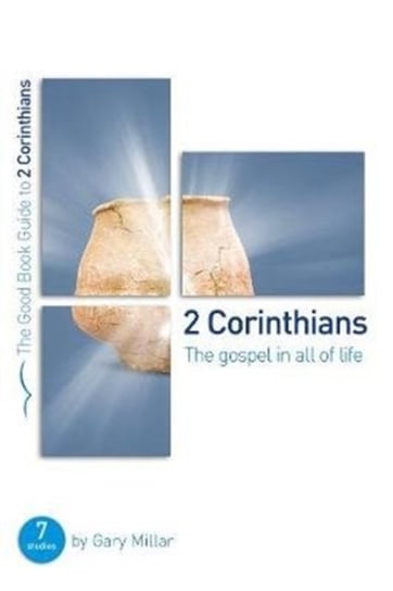 2 Corinthians: The Gospel in all of Life: Seven studies for groups and individuals Gary Millar