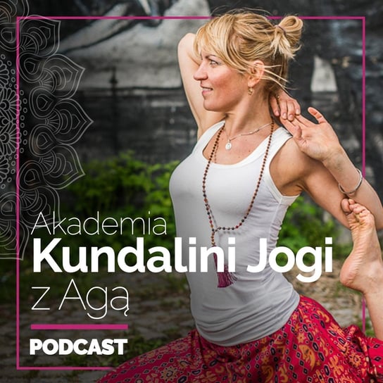 #2 Czym jest Kundalini Joga - Akademia Kundalini Jogi z Agą - podcast Bera Aga