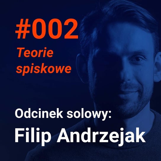 #2 Dlaczego wierzymy w teorie spiskowe (Filip Andrzejak w odcinku solowym)  - Idee warte poznania - podcast Andrzejak Filip