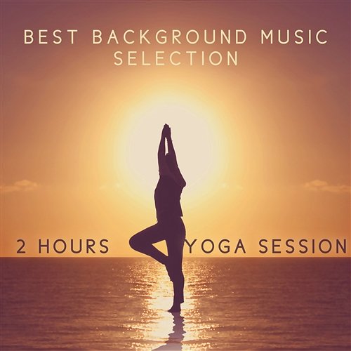 2 Hours Yoga Session: Best Background Music Selection, Tibetan Chakra Meditation, Healing Nature Sounds, Reiki Massage Music Total Relax Music Ambient