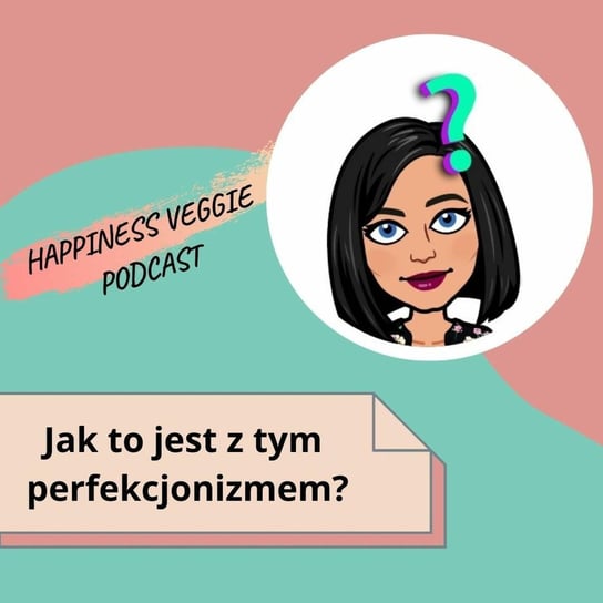 #2 / Jak to jest z tym perfekcjonizmem? - Wzmacniaj swoją pewność siebie - podcast Happiness Veggie