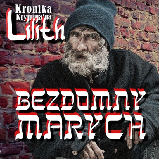 #2 Kryminalna #Audiopowieść "Lilith" | Bezdomny Marych, co to znalazł ciało dziewczęcia o lekkich obyczajach - Kronika kryminalna - podcast - audiobook Szczepański Tomasz