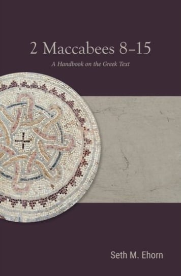 2 Maccabees 8-15: A Handbook on the Greek Text Baylor University Press