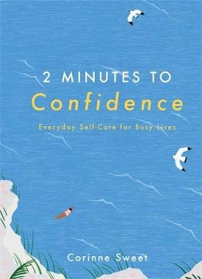 2 Minutes to Confidence: Everyday Self-Care for Busy Lives Sweet Corinne