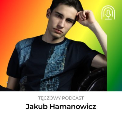 #2 O cieniach i kolorach aktywizmu / @ Jakub Hamanowicz - Tęczowy Podcast - podcast Dorian Ehlert