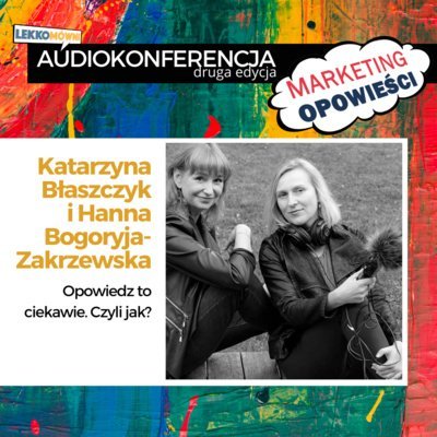 #2 Opowiedz to ciekawie. Czyli jak? - Katarzyna Błaszczyk i Hanna Bogoryja-Zakrzewska - Marketing Opowieści - podcast Opracowanie zbiorowe