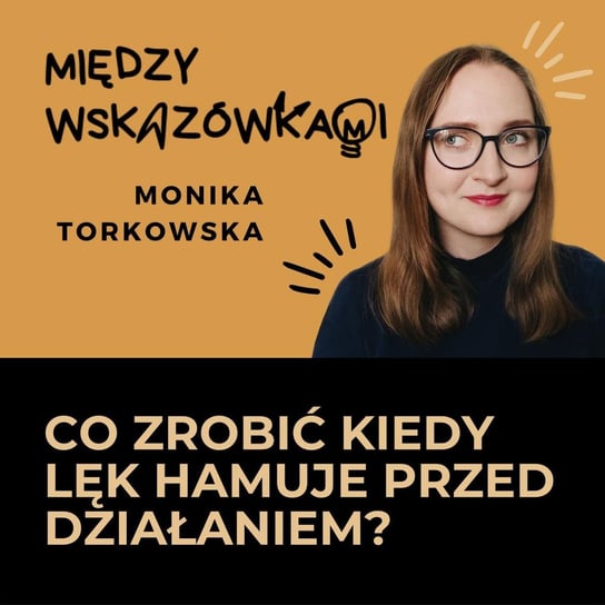 #2 Posłuchaj tego, jeśli lęk hamuje cię przed działaniem - Między wskazówkami - podcast - audiobook Torkowska Monika