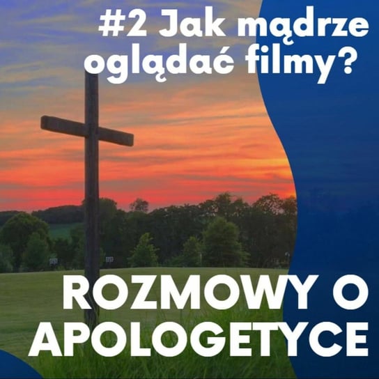 #2 "Rozmowy o apologetyce" - Jak mądrze oglądać filmy? ks. dr Marek Kotyński Opracowanie zbiorowe