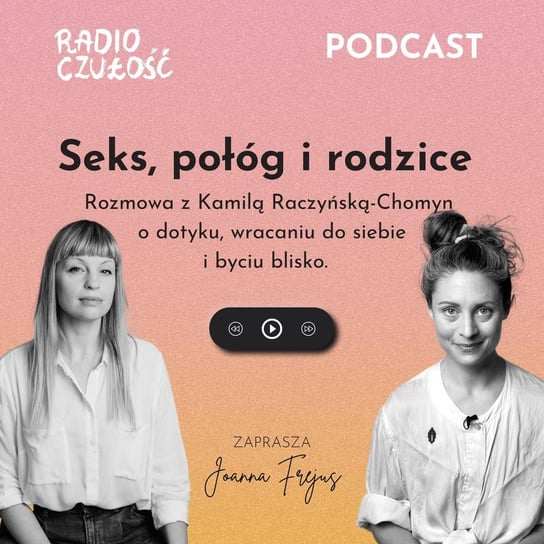 #2 Seks, połóg i rodzice rozmowa z Kamilą Raczyńska-Chomyn - podcast Frejus Joanna