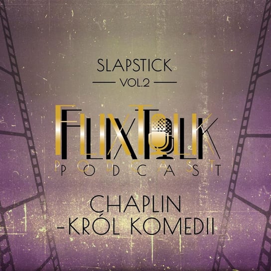 #2 Slapstick: Chaplin - Król komedii (Brzdąc, Gorączka złota) - FlixTalk. Rozmowy o klasyce kina - podcast - audiobook #FlixTalk - podcast filmowy