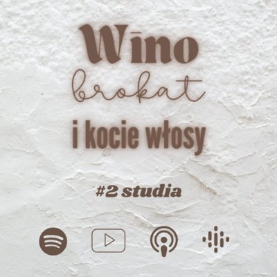 #2 Studia czyli nic na siłę - Wino, brokat i kocie włosy - podcast Dominika Suchecka, Anna Maj