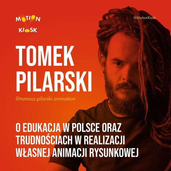 #2 Tomek Pilarski - o edukacja w Polsce oraz trudnościach w realizacji własnej animacji rysunkowej - Motion Kiosk - podcast Ciereszyński Piotr