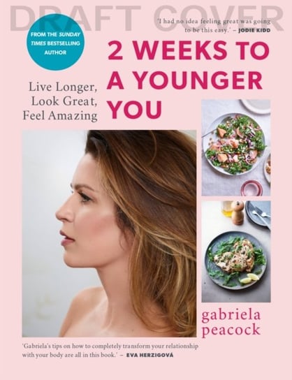 2 Weeks to a Younger You: Secrets to Living Longer and Feeling Fantastic: FROM THE SUNDAY TIMES BESTSELLING AUTHOR Gabriela Peacock