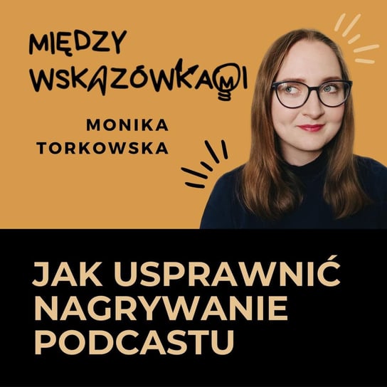 #20 5 rzeczy, które ułatwiają mi tworzenie podcastu  - Między wskazówkami - podcast Torkowska Monika