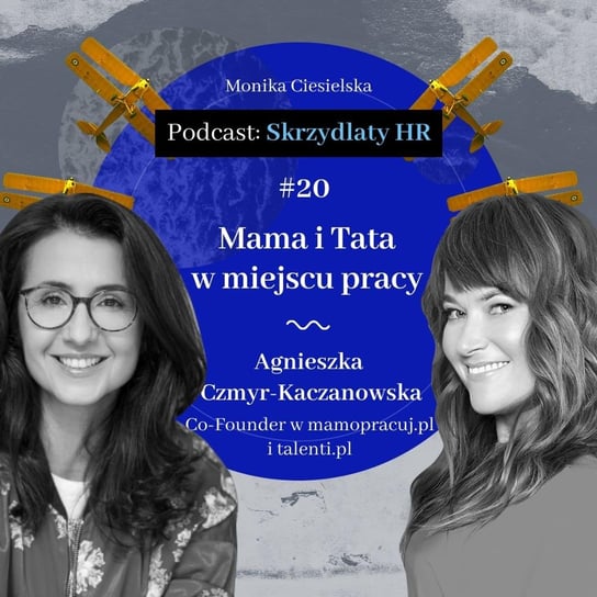 #20 Agnieszka Czmyr-Kaczanowska / Mama i Tata w miejscu pracy - Skrzydlaty HR - podcast - audiobook Ciesielska Monika