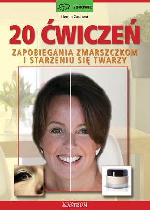 20 ćwiczeń zapobiegania zmarszczkom i starzeniu się twarzy Cantieni Benita