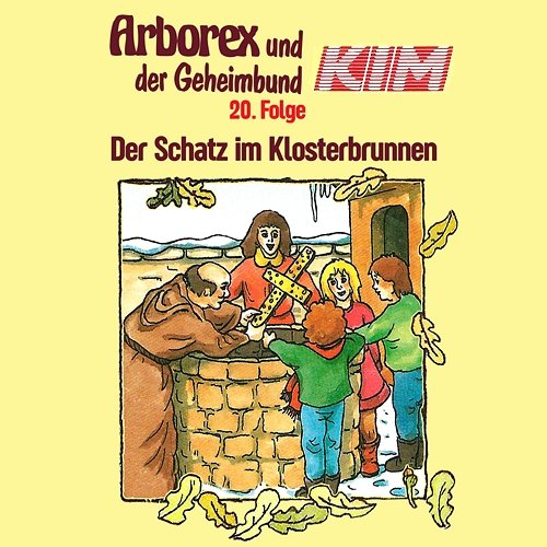 20: Der Schatz im Klosterbrunnen Arborex und der Geheimbund KIM