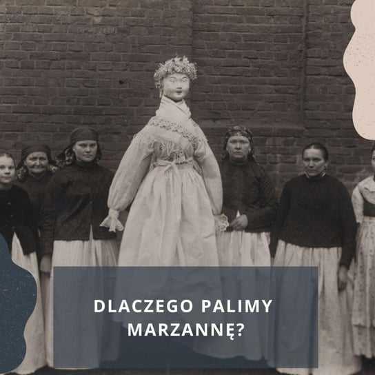 #20 Dlaczego właściwie palimy Marzannę? - Legendy i klechdy polskie - podcast Zakrzewski Marcin